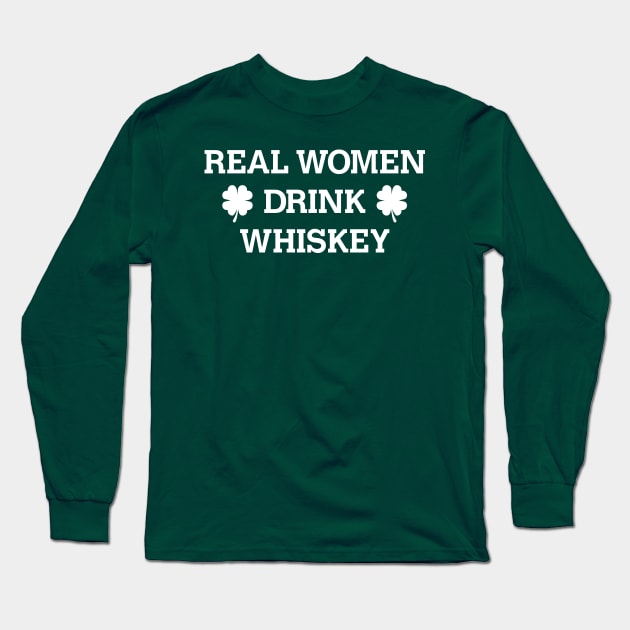 Real Women Drink Whiskey St. Patrick's Day Shirt Long Sleeve T-Shirt by HolidayShirts